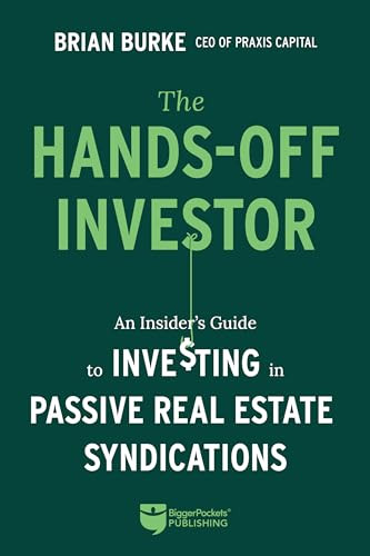 The Hands-Off Investor (An Insider's Guide to Investing in Passive Real Estate Syndications) by Brian Burke, 9781947200272