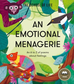 An Emotional Menagerie (An A to Z of poems about feelings) by The School of Life, Alain de Botton, Rachael Saunders, 9781915087195