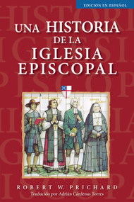 Una historia de la Iglesia Episcopal (Edición en español) (Spanish Edition) by Robert W. Prichard, Adrián Cardenas Torres, 9781640655744