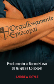 Orgullosamente Episcopal (Edición español) (Proclamando la Buena Nueva de la Iglesia Episcopal) (Spanish Edition) by C. Andrew Doyle, 9780819229861