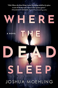 Where the Dead Sleep (A Novel) - 9781728290188 by Joshua Moehling, 9781728290188