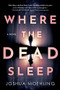 Where the Dead Sleep (A Novel) - 9781728290188 by Joshua Moehling, 9781728290188