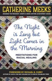 The Night is Long but Light Comes in the Morning (Large Print Edition) (Meditations for Racial Healing) by Catherine Meeks, Michael B. Curry, 9781640655973
