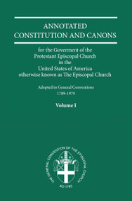 Annotated Constitutions and Canons Volume 1 by Church Publishing Incorporated, 9780898696660