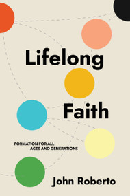 Lifelong Faith (Formation for All Ages and Generations) by John Roberto, 9781640654860