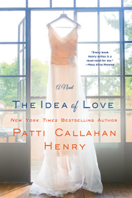 The Idea of Love (A Novel) by Patti Callahan Henry, 9781250093868