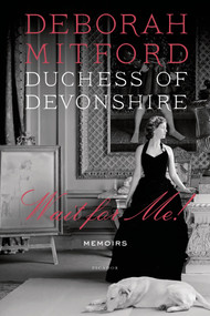 Wait for Me! (Memoirs) by Deborah Mitford, Duchess of Devonshire, Charlotte Mosley, 9780312610647