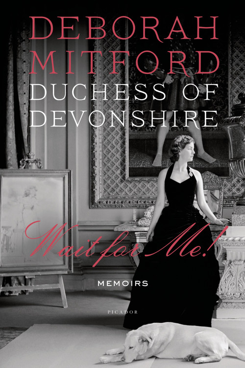 Wait for Me! (Memoirs) by Deborah Mitford, Duchess of Devonshire, Charlotte Mosley, 9780312610647