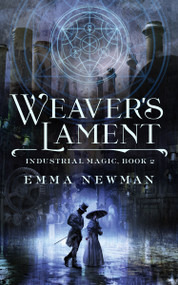 Weaver's Lament (Industrial Magic Book 2) by Emma Newman, 9780765394118