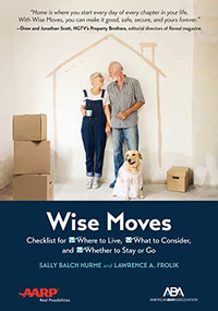 ABA/AARP Wise Moves (Checklist for Where to Live, What to Consider, and Whether to Stay or Go) by Lawrence A. Frolik , Sally Balch Hurme, 9781641055949