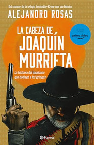 La cabeza de Joaquín Murrieta (Spanish Edition) by Alejandro Rosas, 9786070798801
