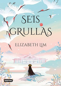 Grullas 1.Seis grullas (Spanish Edition) by Elizabeth Lim, 9786070796128