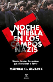 Noche y Niebla en los campos nazis (Historias heroicas de españolas que sobrevivieron al horror) (Spanish Edition) by Mónica Álvarez, 9786070797385