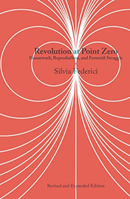 Revolution at Point Zero (Housework, Reproduction, and Feminist Struggle) by Silvia Federici, 9781629637976