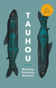 Tauhou (A Novel) by Kōtuku Titihuia Nuttall, 9781487011697