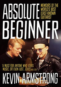 Absolute Beginner (Memoirs of the world's best least-known guitarist) by Kevin Armstrong, 9781911036173