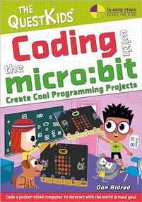 Coding with the micro:bit - Create Cool Programming Projects (The QuestKids children's series) by Dan Aldred, 9781787910003