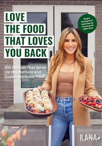 Love the Food that Loves You Back (100 Recipes That Serve Up Big Portions and Super Nutritious Food (Cookbook for Nutrition, Weight Management)) by Ilana Muhlstein, MS, RDN, 9781684813773