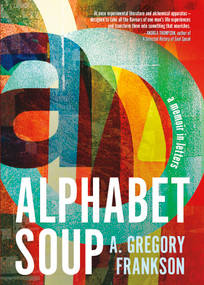 Alphabet Soup (A Memoir in Letters) by A. Gregory Frankson, 9781459750333