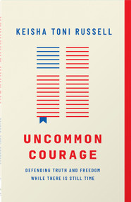 Uncommon Courage (Defending Truth and Freedom While There Is Still Time) by Keisha Toni Russell, 9780736986403