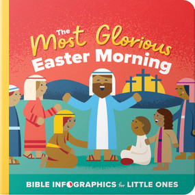 The Most Glorious Easter Morning (A Bible Infographic for Kids Look at the Crucifixion and Resurrection of Jesus) by Harvest House Publishers, 9780736986830