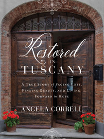 Restored in Tuscany (A True Story of Facing Loss, Finding Beauty, and Living Forward in Hope) by Angela Correll, 9780736988421