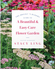 The Bricks 'n Blooms Guide to a Beautiful and Easy-Care Flower Garden by Stacy Ling, 9780736988483