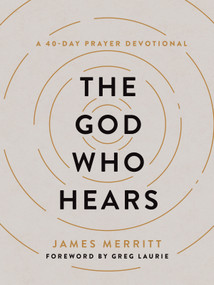 The God Who Hears (A 40-Day Prayer Devotional) by James Merritt, Greg Laurie, 9780736988605