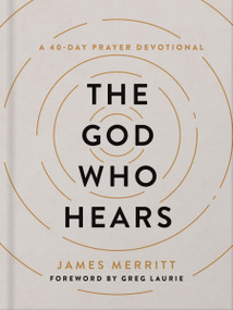 The God Who Hears (A 40-Day Prayer Devotional) by James Merritt, Greg Laurie, 9780736988605