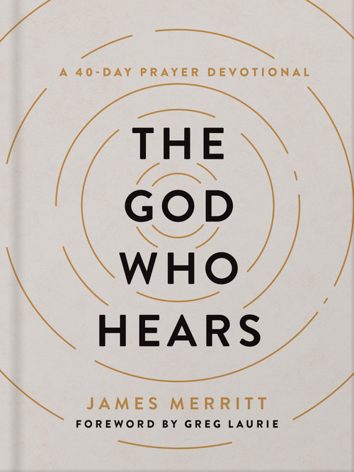 The God Who Hears (A 40-Day Prayer Devotional) by James Merritt, Greg Laurie, 9780736988605