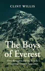 The Boys of Everest (Chris Bonington and the Tragedy of Climbing's Greatest Generation) by Clint Willis, 9781680510874