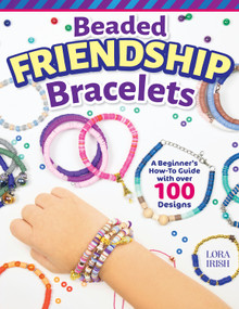 Beaded Friendship Bracelets (A Beginner's How-To Guide with Over 100 Designs) by Lora S. Irish, 9781497104051