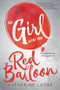 The Girl with the Red Balloon by Katherine Locke, 9780807529379