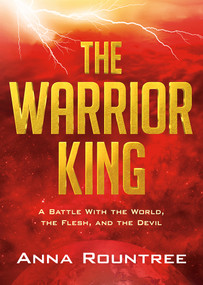 The Warrior King (A Battle With the World, the Flesh, and the Devil) by Anna Rountree, 9781636412658