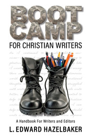 Boot Camp for Christian Writers (A Handbook for Writers and Editors) by L. Edward Hazelbaker, 9780882703664