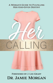 Her Calling (A Woman's Guide to Fulfilling Her God-given Destiny) by Jamie Morgan, 9781610360807