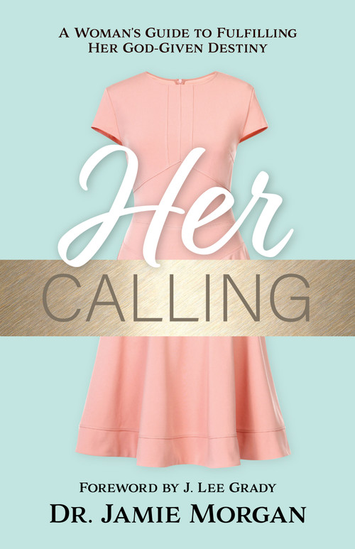 Her Calling (A Woman's Guide to Fulfilling Her God-given Destiny) by Jamie Morgan, 9781610360807