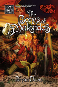Bones Of Makaidos (Oracles Of Fire V4) (Oracles Of Fire) by Bryan Davis, 9781946253781