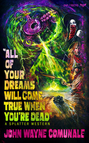 All of Your Dreams Will Come True When You're Dead by John Wayne Comunale, 9781639511150
