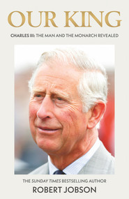 Our King (Charles III: The Man and the Monarch Revealed) by Robert Jobson, 9781789467048