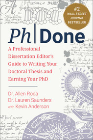 PhDone (A Professional Dissertation Editor's Guide to Writing Your Doctoral Thesis and Earning Your PhD) by Allen Roda, Lauren Saunders, Kevin Anderson, 9781510778535