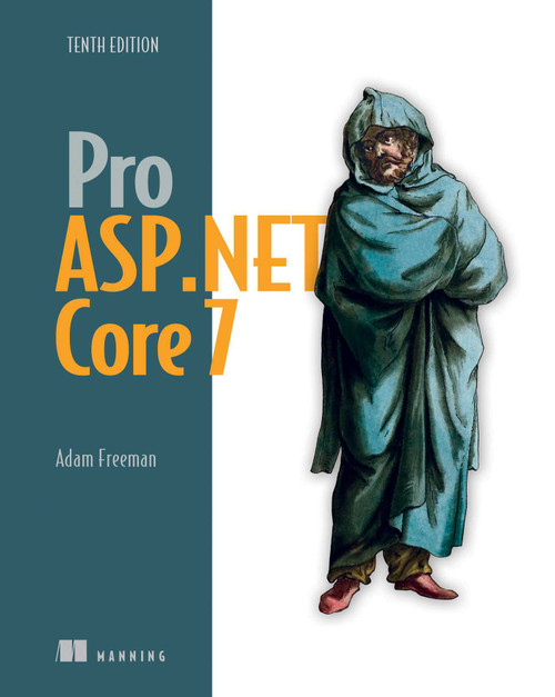 Pro ASP.NET Core 7, Tenth Edition by Adam Freeman, 9781633437821