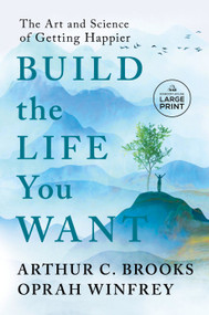 Build the Life You Want (The Art and Science of Getting Happier) by Arthur C. Brooks, Oprah Winfrey, 9780593792995