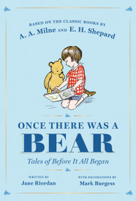 Once There Was a Bear (Tales of Before It All Began) by Jane Riordan, A. A. Milne, Mark Burgess, Ernest H. Shepard, 9780593461914