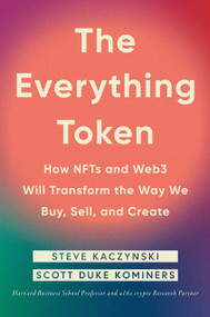 The Everything Token (How NFTs and Web3 Will Transform the Way We Buy, Sell, and Create) by Steve Kaczynski, Scott Duke Kominers, 9780593545102