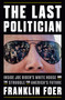 The Last Politician (Inside Joe Biden's White House and the Struggle for America's Future) by Franklin Foer, 9781101981146