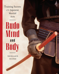 Budo Mind and Body (Training Secrets of the Japanese Martial Arts) by Nicklaus Suino, 9780834805736