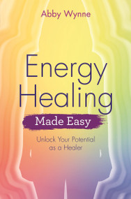 Energy Healing Made Easy (Unlock Your Potential as a Healer) - 9781401976477 by Abby Wynne, 9781401976477