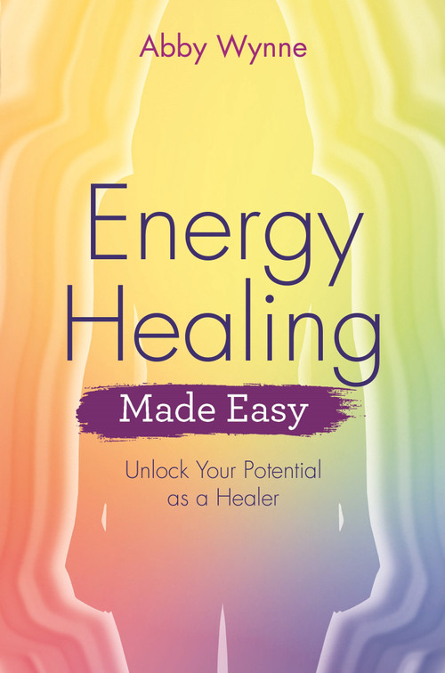 Energy Healing Made Easy (Unlock Your Potential as a Healer) - 9781401976477 by Abby Wynne, 9781401976477