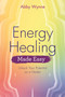 Energy Healing Made Easy (Unlock Your Potential as a Healer) - 9781401976477 by Abby Wynne, 9781401976477